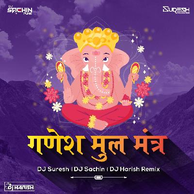 Ganesha Mool Mantra - DJ Suresh &  DJ Sachin X DJ Harish Remix